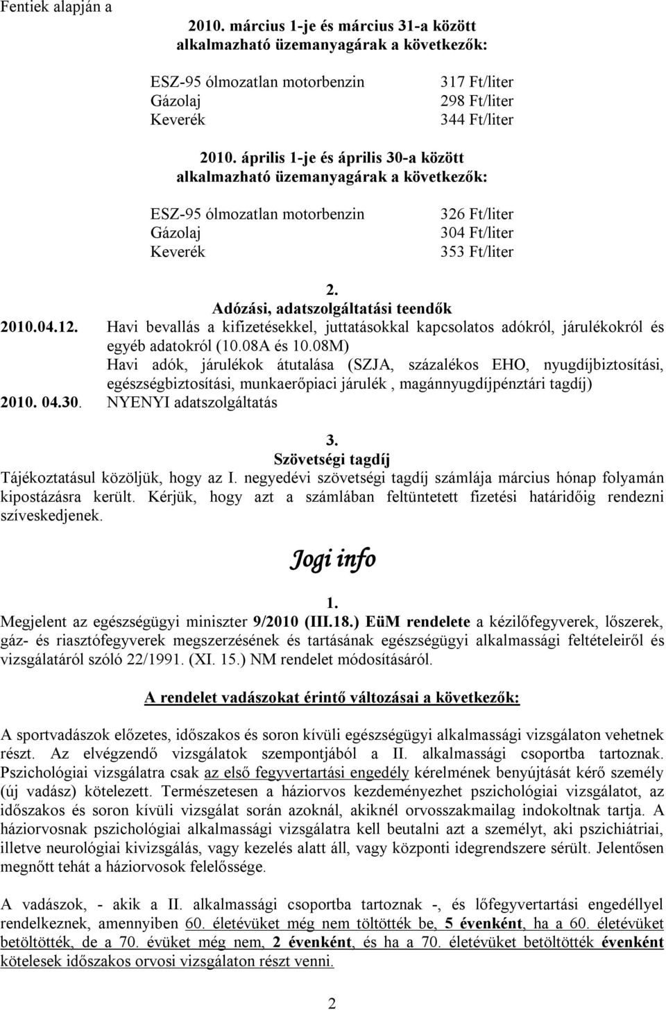 2010.04.1 Havi bevallás a kifizetésekkel, juttatásokkal kapcsolatos adókról, járulékokról és egyéb adatokról (10.08A és 10.