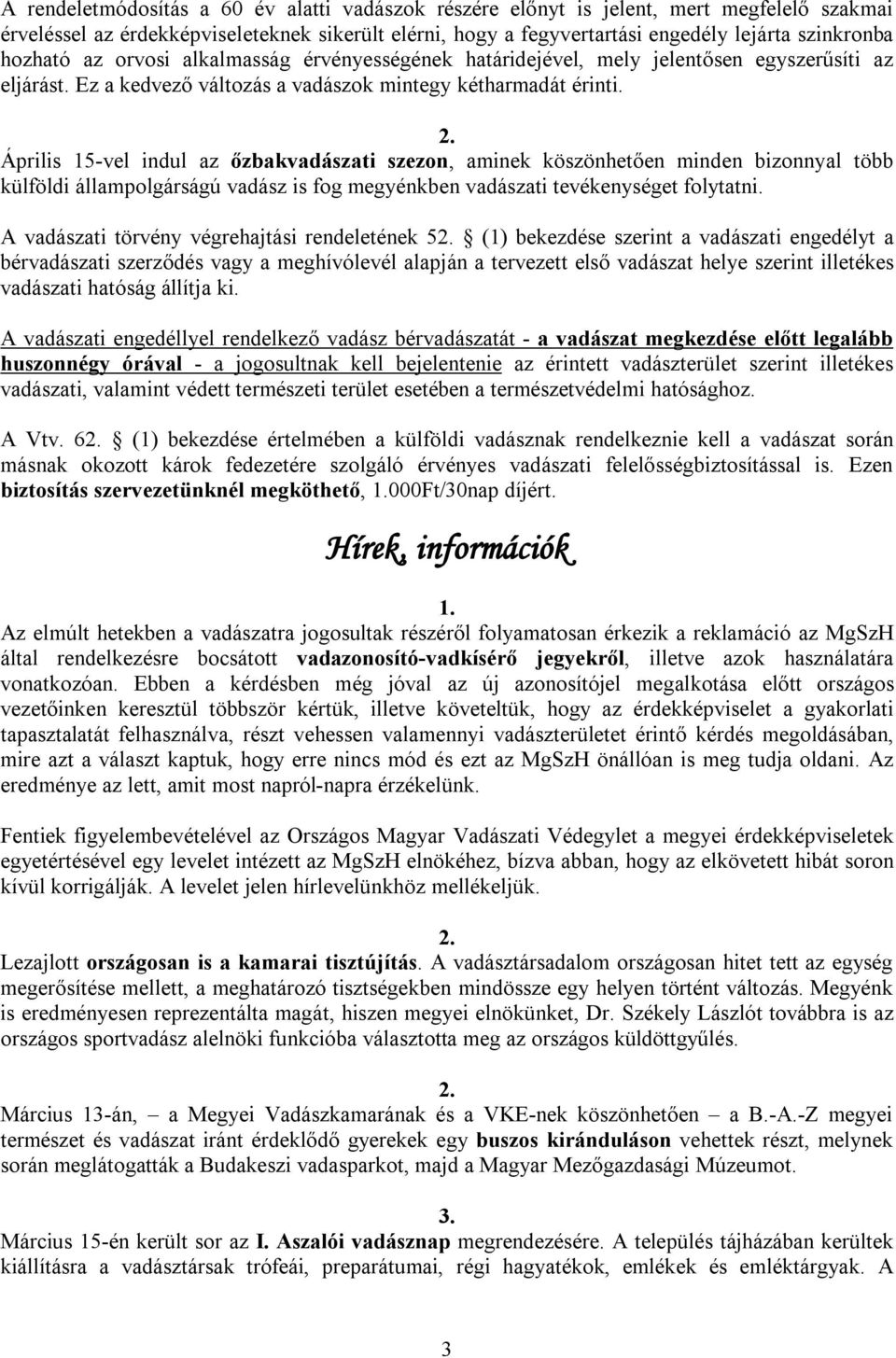 Április 15-vel indul az őzbakvadászati szezon, aminek köszönhetően minden bizonnyal több külföldi állampolgárságú vadász is fog megyénkben vadászati tevékenységet folytatni.