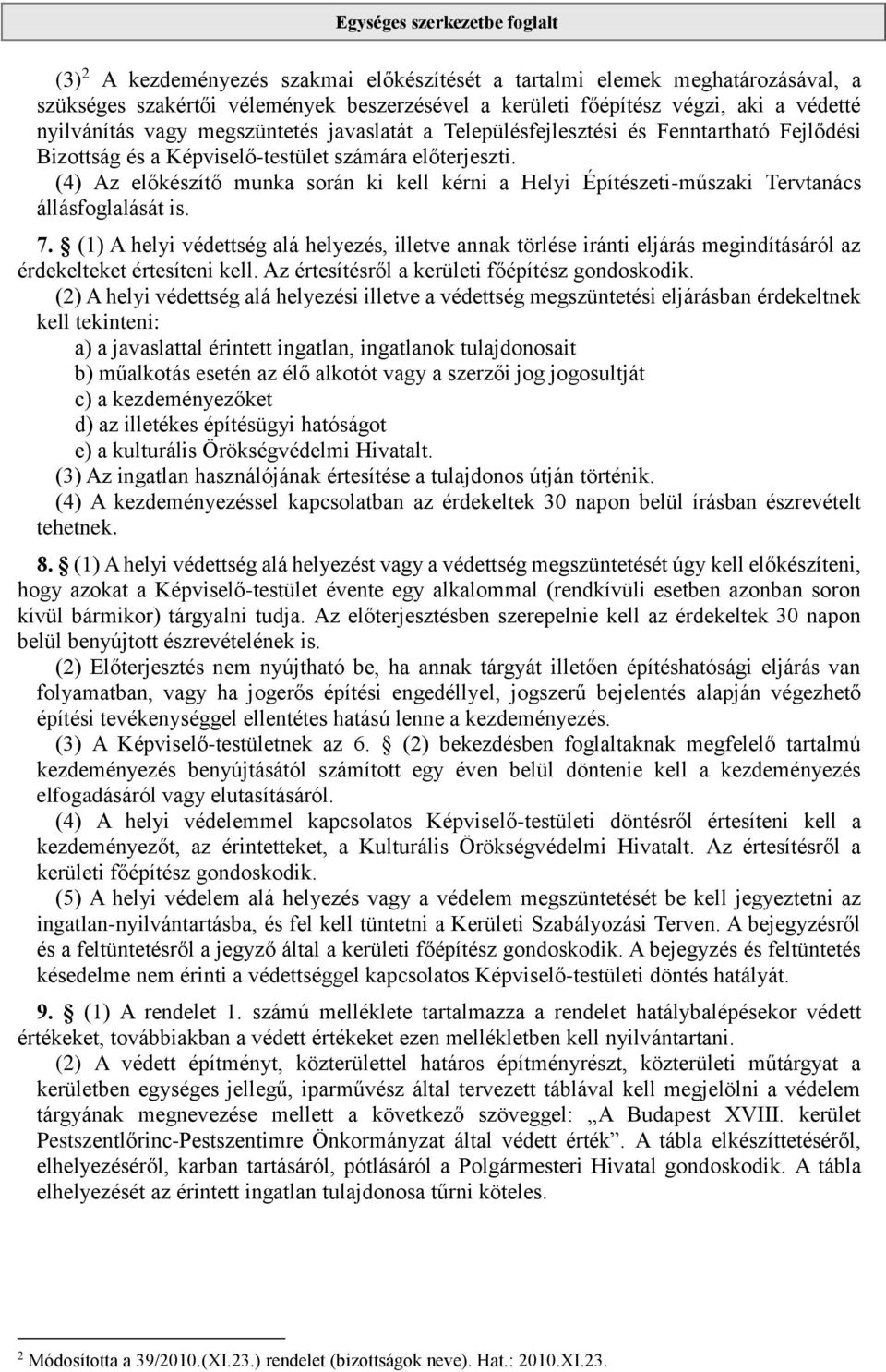 (4) Az előkészítő munka során ki kell kérni a Helyi Építészeti-műszaki Tervtanács állásfoglalását is. 7.