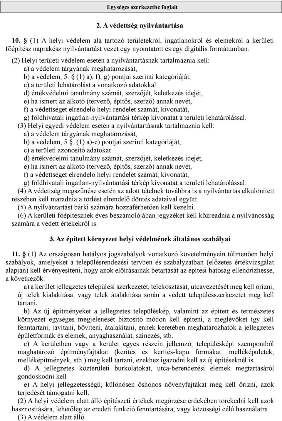 (2) Helyi területi védelem esetén a nyilvántartásnak tartalmaznia kell: a) a védelem tárgyának meghatározását, b) a védelem, 5.