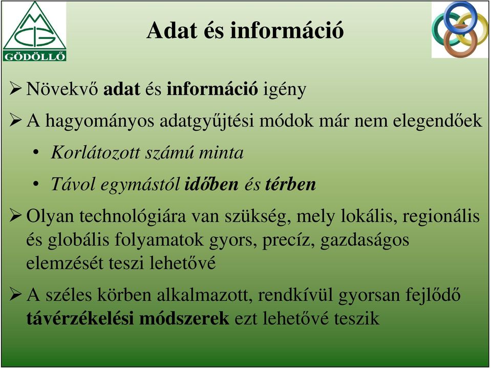 szükség, mely lokális, regionális és globális folyamatok gyors, precíz, gazdaságos elemzését