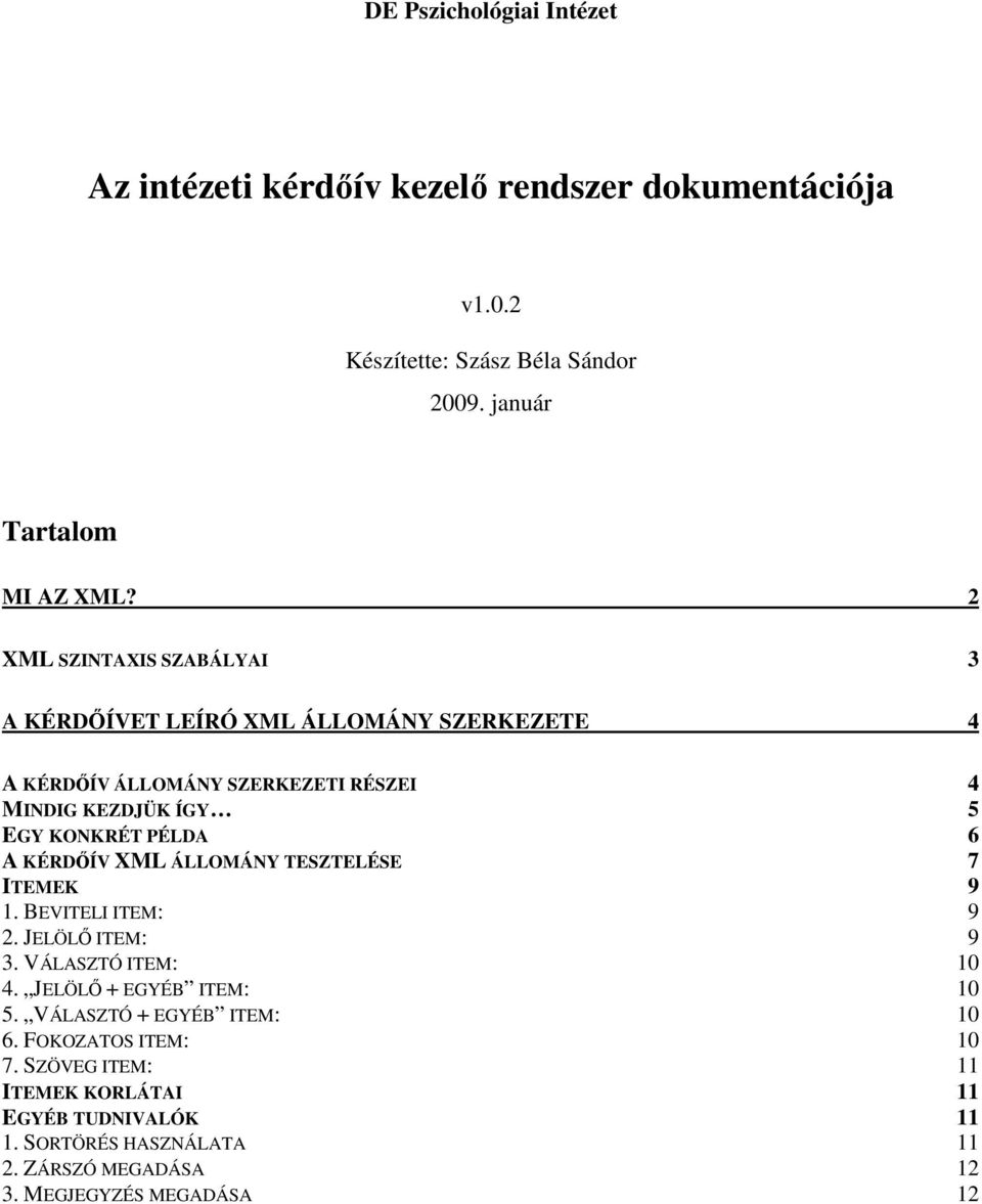 A KÉRDİÍV XML ÁLLOMÁNY TESZTELÉSE 7 ITEMEK 9 1. BEVITELI ITEM: 9 2. JELÖLİ ITEM: 9 3. VÁLASZTÓ ITEM: 10 4. JELÖLİ + EGYÉB ITEM: 10 5.