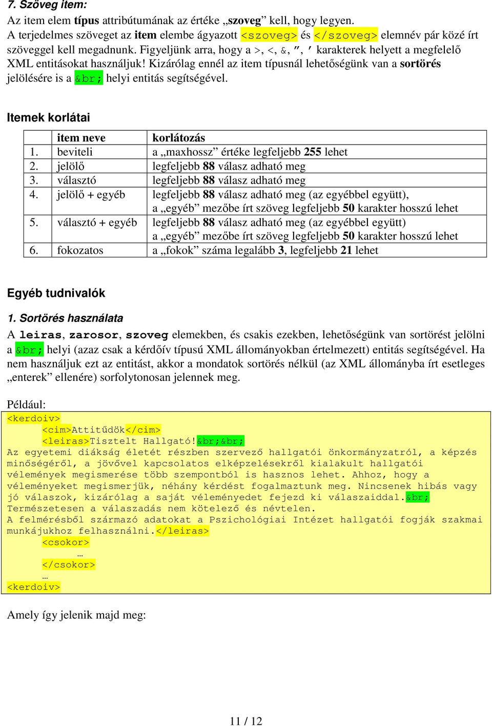 Figyeljünk arra, hogy a >, <, &,, karakterek helyett a megfelelı XML entitásokat használjuk!