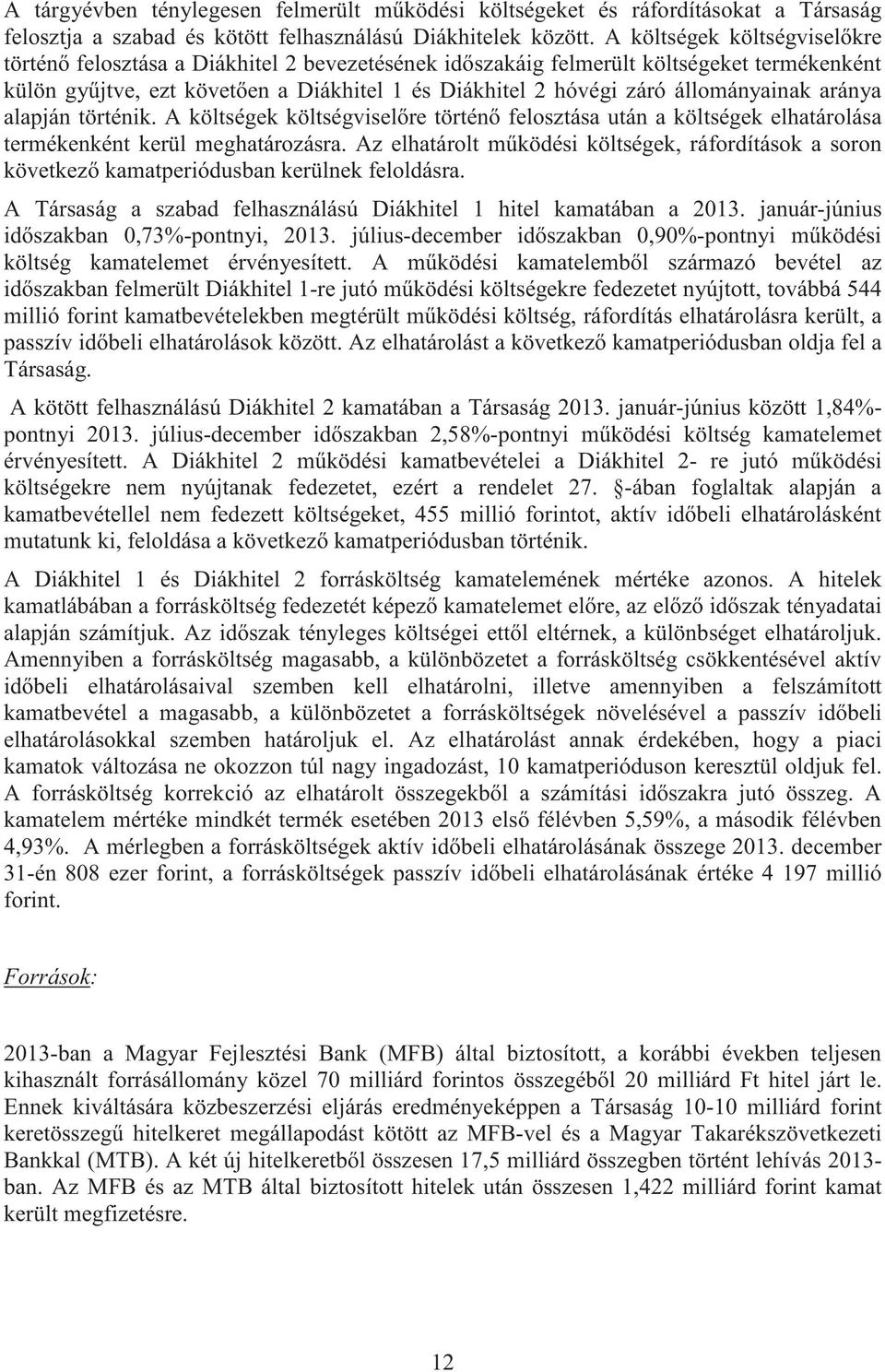 állományainak aránya alapján történik. A költségek költségvisel re történ felosztása után a költségek elhatárolása termékenként kerül meghatározásra.