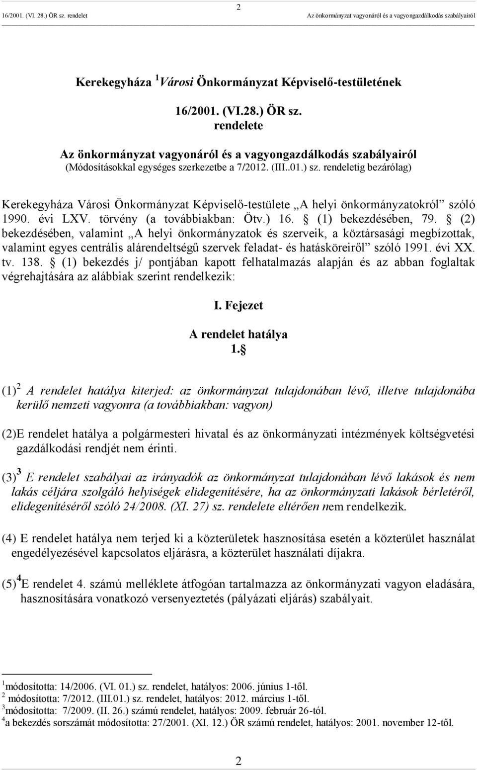 rendeletig bezárólag) Kerekegyháza Városi Önkormányzat Képviselő-testülete A helyi önkormányzatokról szóló 1990. évi LXV. törvény (a továbbiakban: Ötv.) 16. (1) bekezdésében, 79.