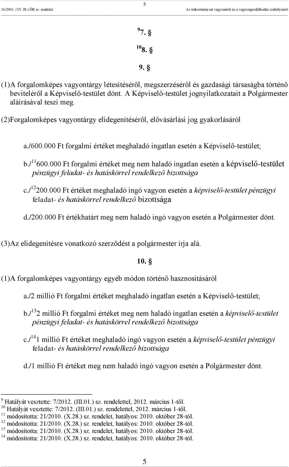 000 Ft forgalmi értéket meghaladó ingatlan esetén a Képviselő-testület; b./ 11 600.