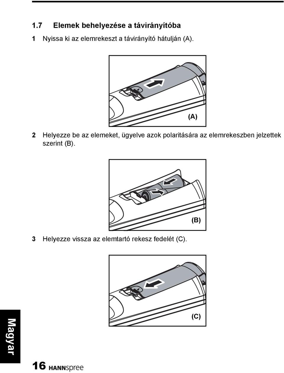 (A) 2 Helyezze be az elemeket, ügyelve azok polaritására az