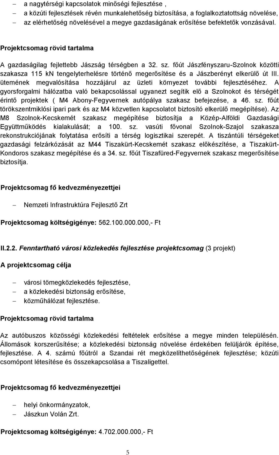 főút Jászfényszaru-Szolnok közötti szakasza 115 kn tengelyterhelésre történő megerősítése és a Jászberényt elkerülő út III.