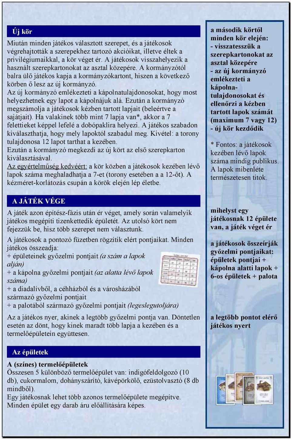 Az új kormányzó emlékezteti a kápolnatulajdonosokat, hogy most helyezhetnek egy lapot a kápolnájuk alá. Ezután a kormányzó megszámolja a játékosok kézben tartott lapjait (beleértve a sajátjait).