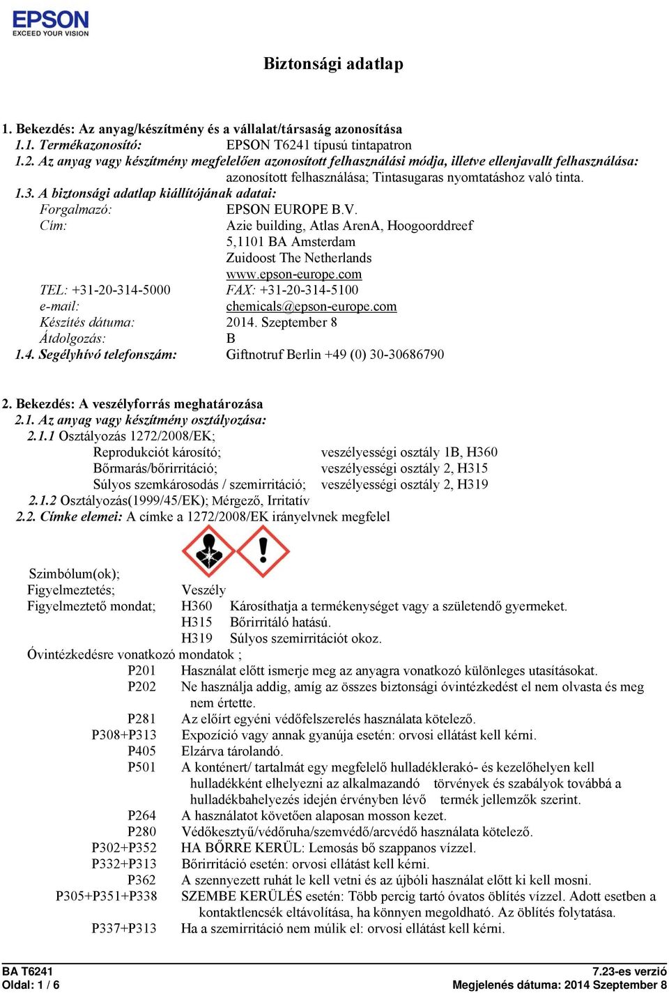 A biztonsági adatlap kiállítójának adatai: Forgalmazó: Cím: EPSON EUROPE B.V. Azie building, Atlas ArenA, Hoogoorddreef 5,1101 BA Amsterdam Zuidoost The Netherlands www.epson-europe.