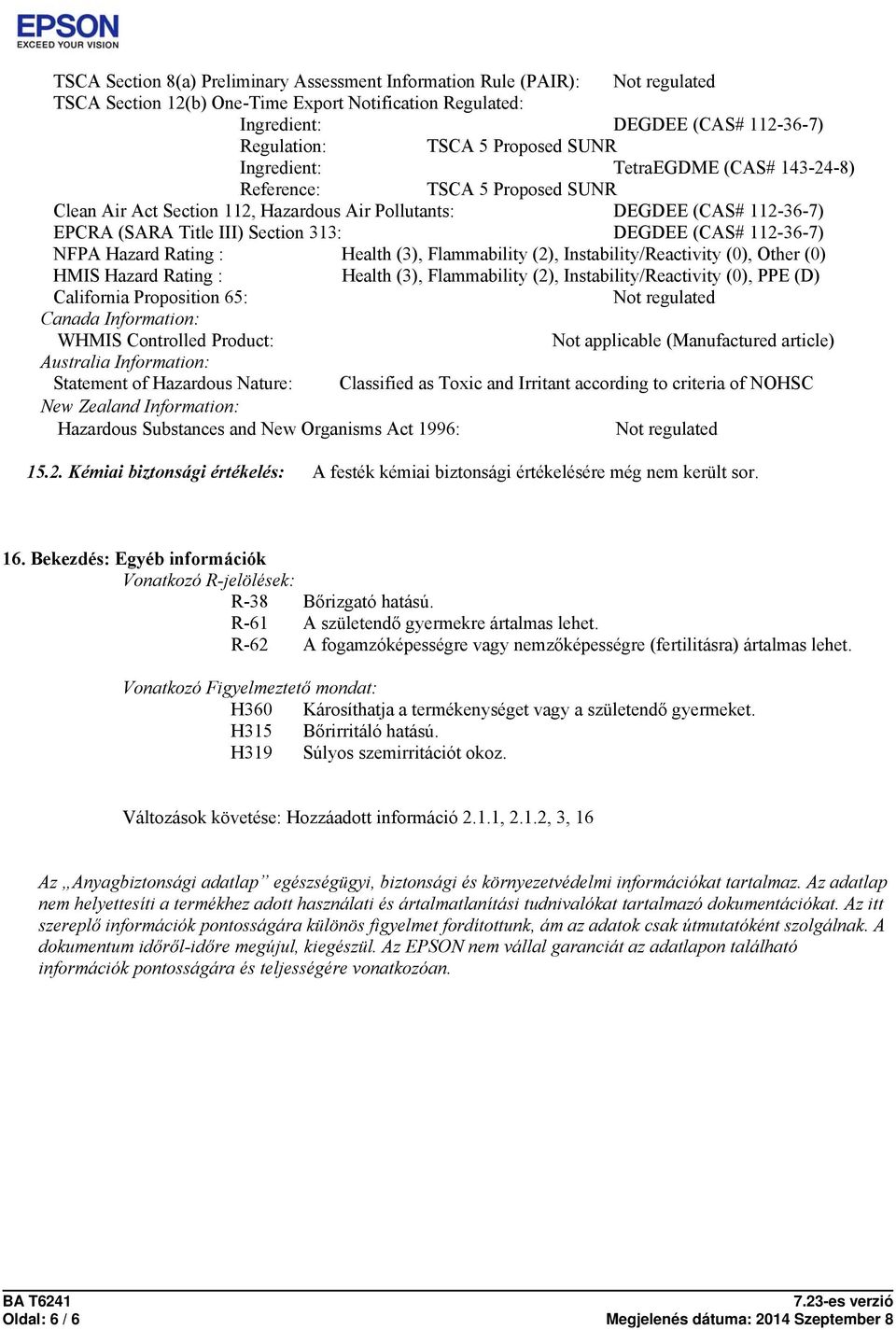 DEGDEE (CAS# 112-36-7) NFPA Hazard Rating : Health (3), Flammability (2), Instability/Reactivity (0), Other (0) HMIS Hazard Rating : Health (3), Flammability (2), Instability/Reactivity (0), PPE (D)