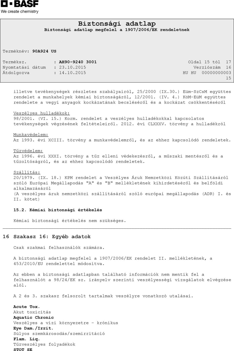 rendelet a veszélyes hulladékokkal kapcsolatos tevékenységek végzésének feltételeiről. 2012. évi CLXXXV. törvény a hulladékról Munkavédelem: Az 1993. évi XCIII.