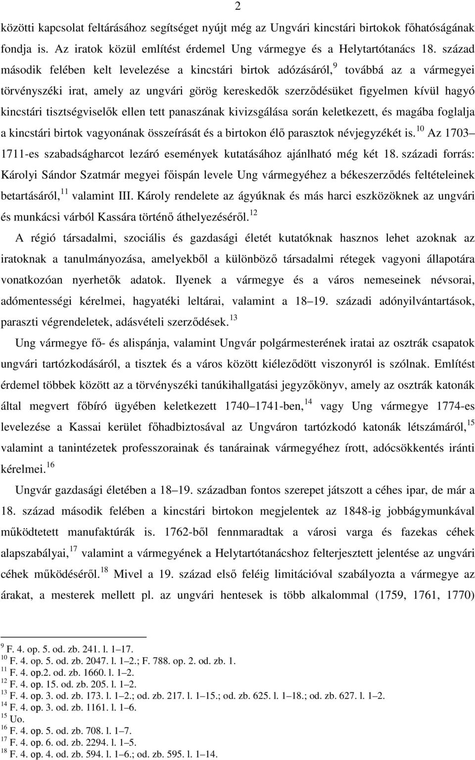 tisztségviselők ellen tett panaszának kivizsgálása során keletkezett, és magába foglalja a kincstári birtok vagyonának összeírását és a birtokon élő parasztok névjegyzékét is.