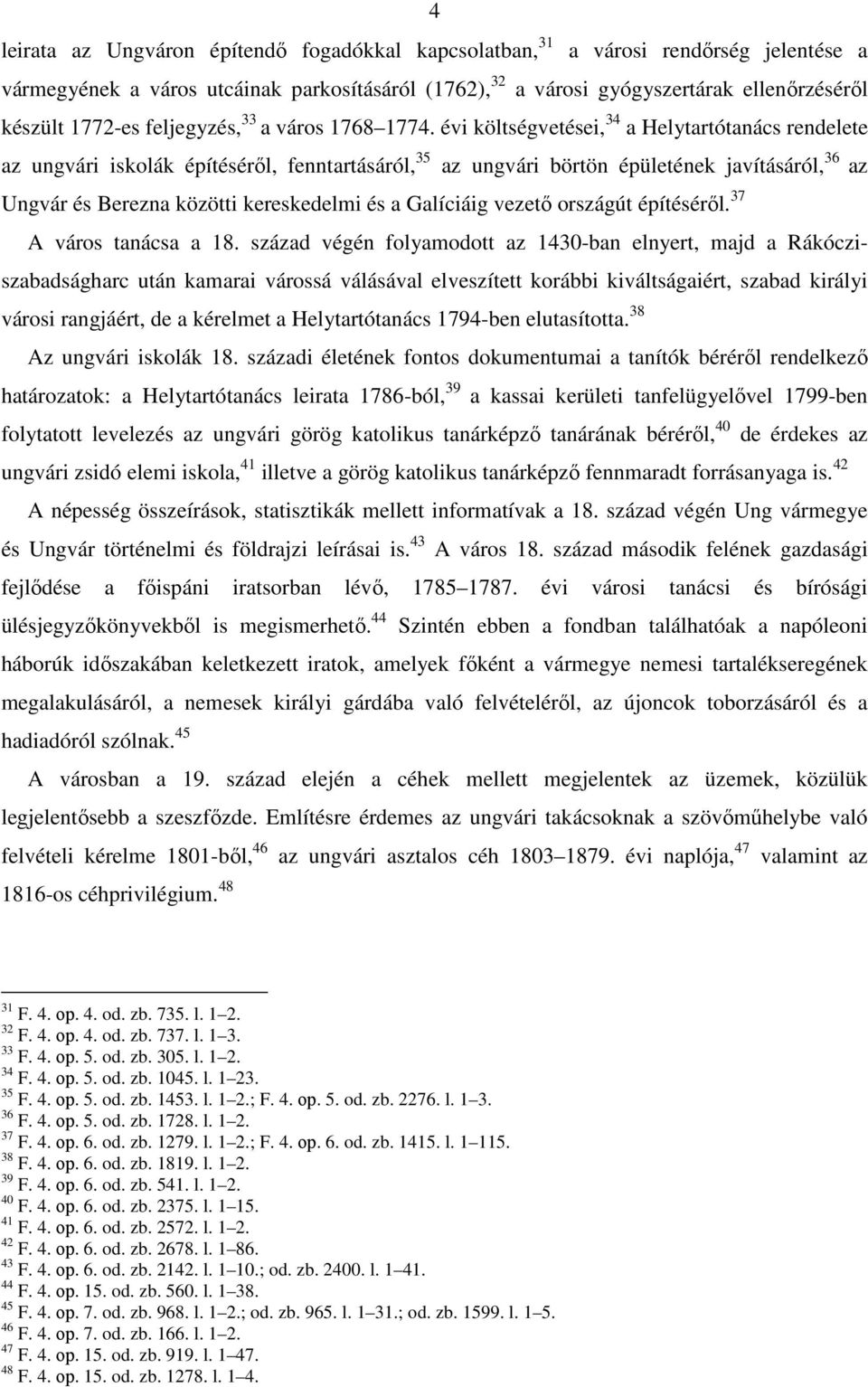 évi költségvetései, 34 a Helytartótanács rendelete az ungvári iskolák építéséről, fenntartásáról, 35 az ungvári börtön épületének javításáról, 36 az Ungvár és Berezna közötti kereskedelmi és a