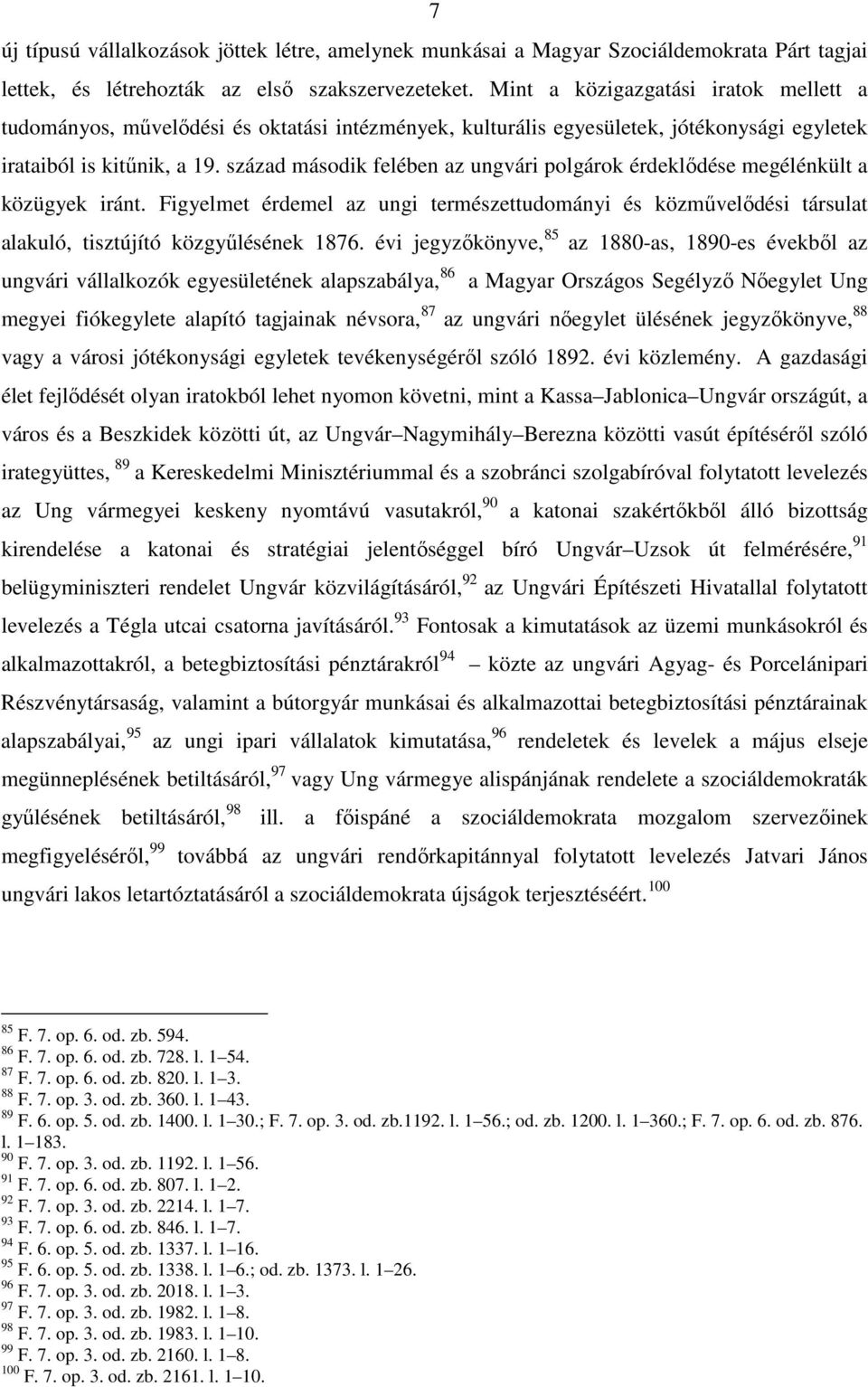 század második felében az ungvári polgárok érdeklődése megélénkült a közügyek iránt. Figyelmet érdemel az ungi természettudományi és közművelődési társulat alakuló, tisztújító közgyűlésének 1876.