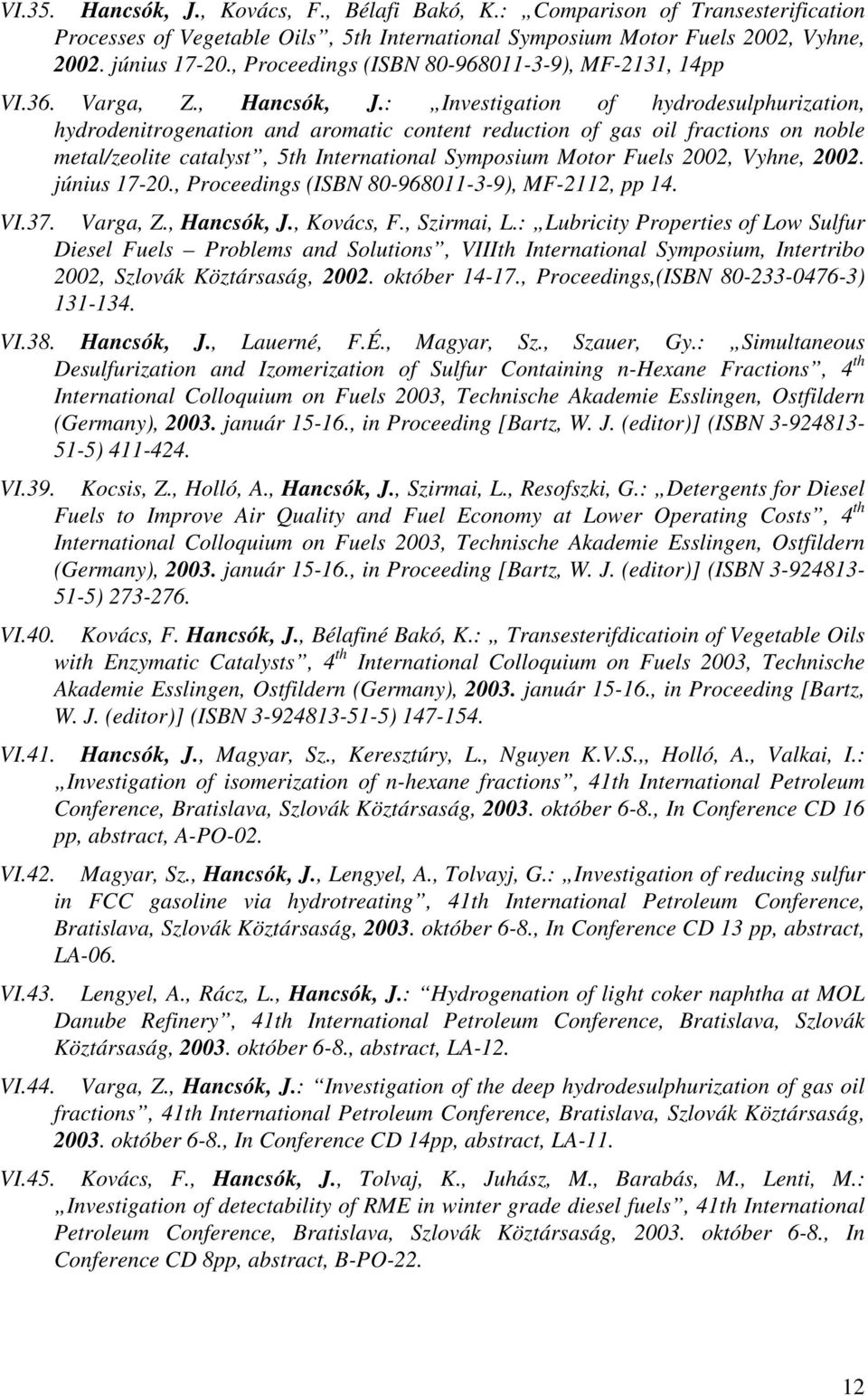 : Investigation of hydrodesulphurization, hydrodenitrogenation and aromatic content reduction of gas oil fractions on noble metal/zeolite catalyst, 5th International Symposium Motor Fuels 2002,