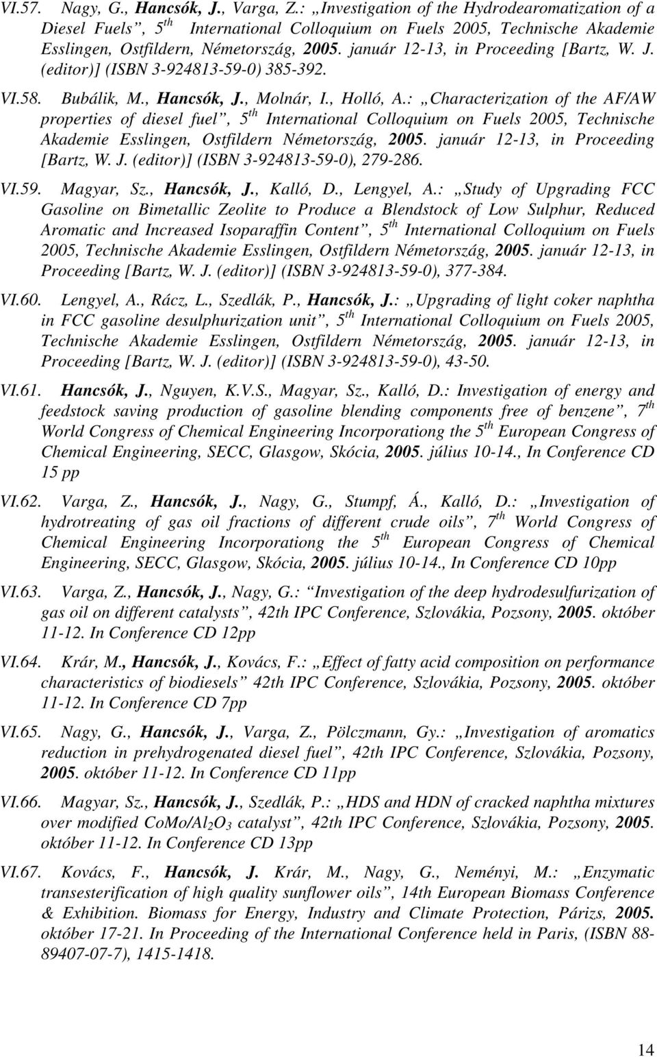 január 12-13, in Proceeding [Bartz, W. J. (editor)] (ISBN 3-924813-59-0) 385-392. VI.58. Bubálik, M., Hancsók, J., Molnár, I., Holló, A.