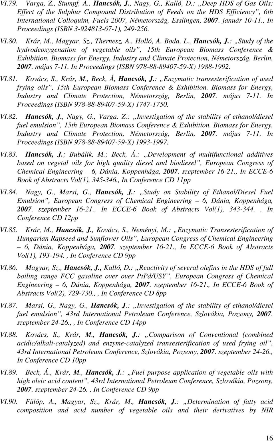 , In Proceedings (ISBN 3-924813-67-1), 249-256. VI.80. Krár, M., Magyar, Sz., Thernesz, A., Holló, A. Boda, L., Hancsók, J.