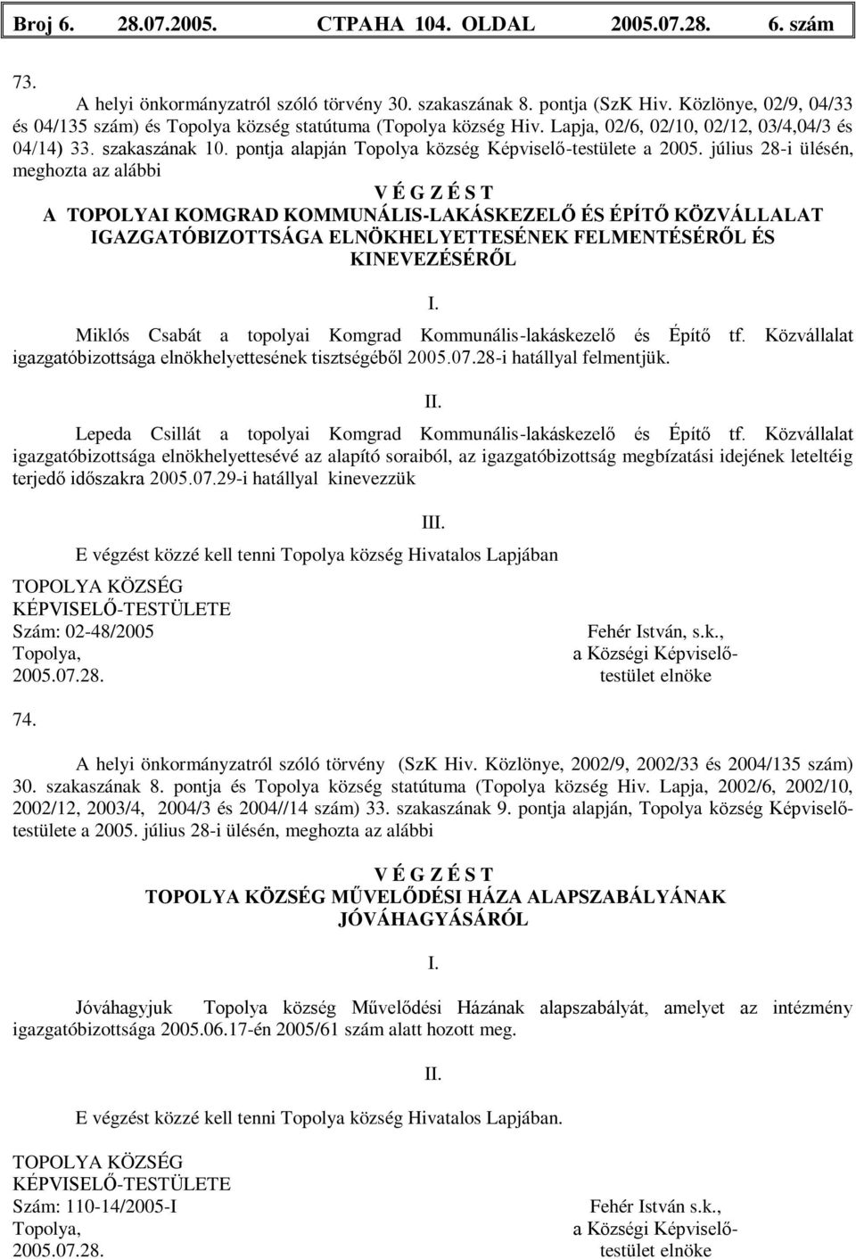 pontja alapján Topolya község Képviselő-testülete a 2005.