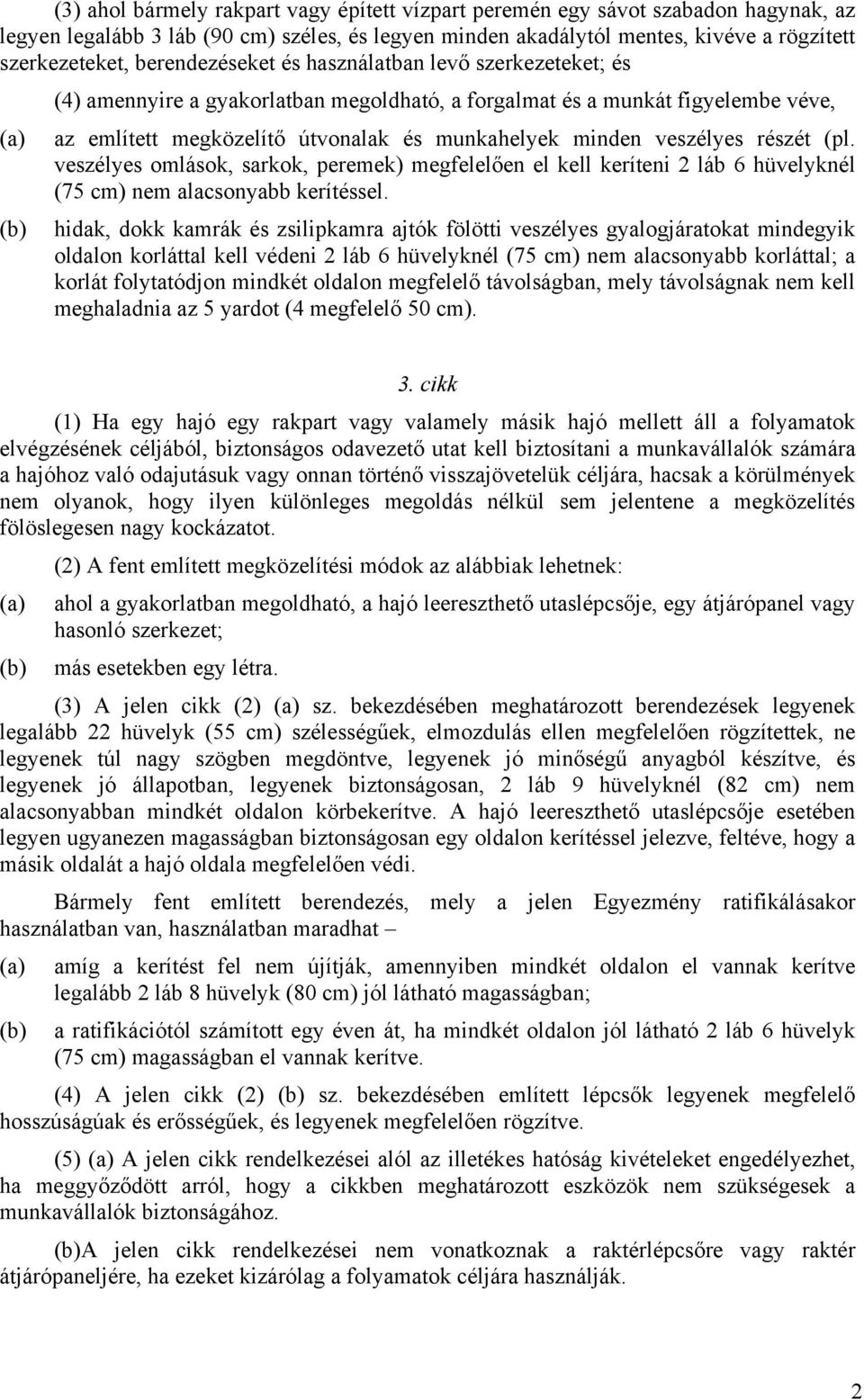 veszélyes részét (pl. veszélyes omlások, sarkok, peremek) megfelelően el kell keríteni 2 láb 6 hüvelyknél (75 cm) nem alacsonyabb kerítéssel.