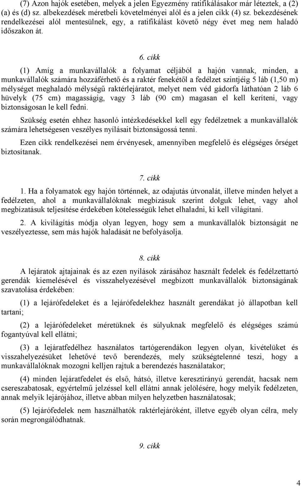 cikk (1) Amíg a munkavállalók a folyamat céljából a hajón vannak, minden, a munkavállalók számára hozzáférhető és a raktér fenekétől a fedélzet szintjéig 5 láb (1,50 m) mélységet meghaladó mélységű