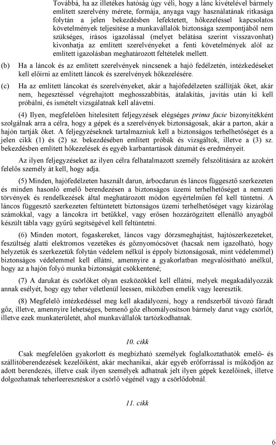 szerelvényeket a fenti követelmények alól az említett igazolásban meghatározott feltételek mellett.