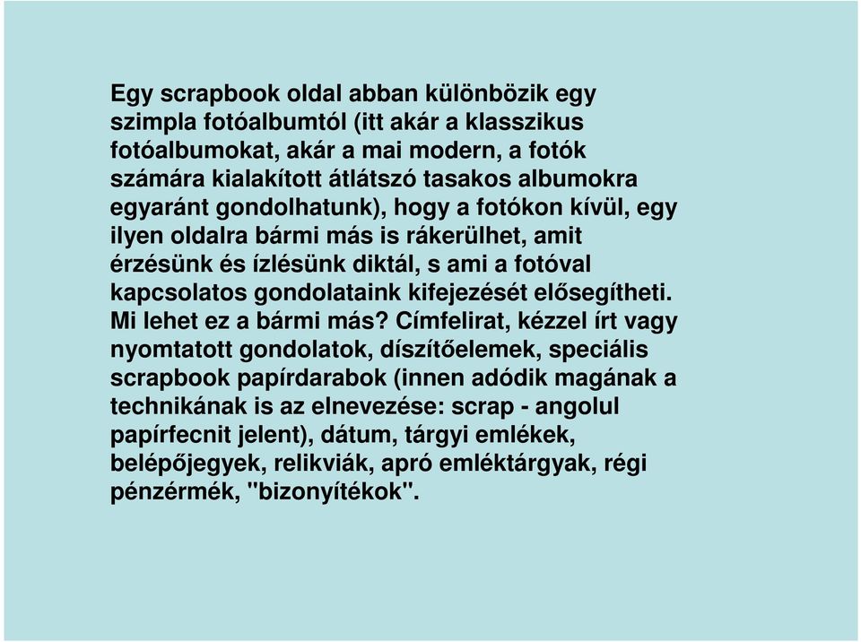 gondolataink kifejezését elősegítheti. Mi lehet ez a bármi más?