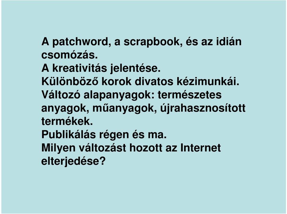 Változó alapanyagok: természetes anyagok, műanyagok,