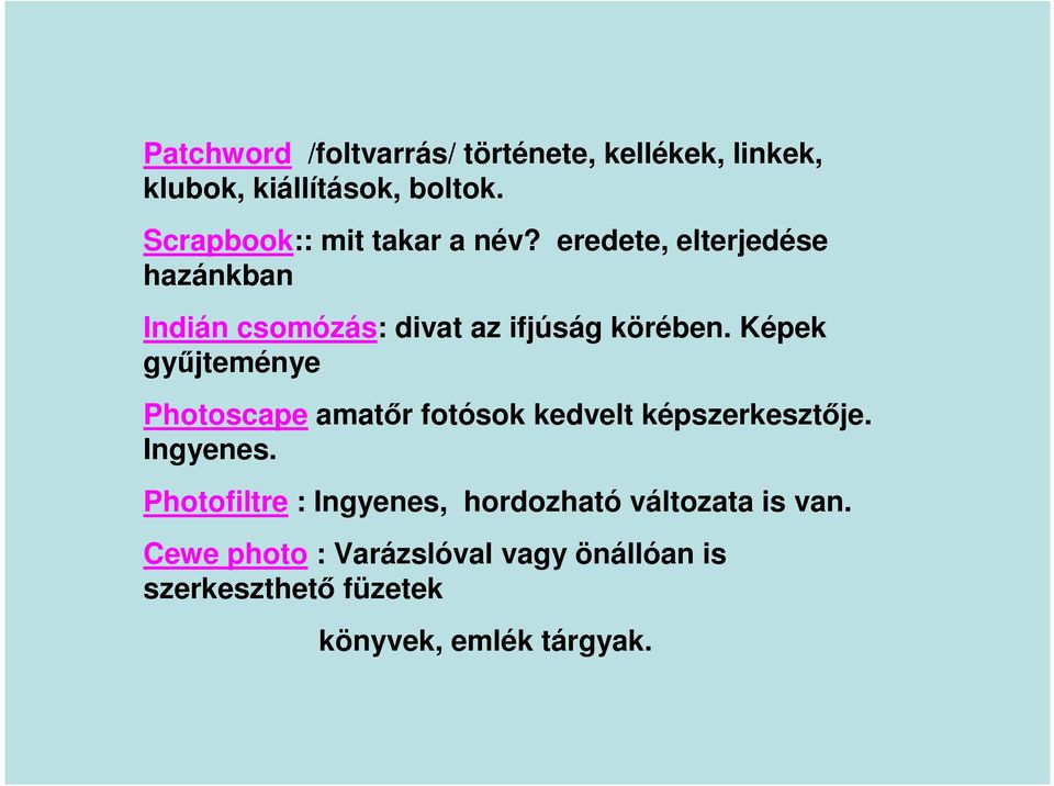 eredete, elterjedése hazánkban Indián csomózás: divat az ifjúság körében.