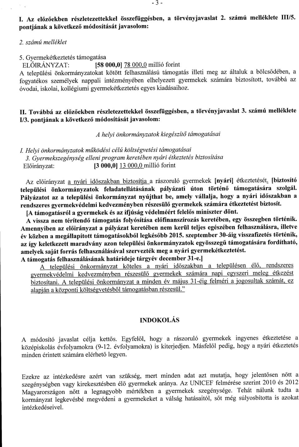 nappali intézményében elhelyezett gyermekek ára biztosított, továbbá a z óvodai, iskolai, kollégiumi gyermekétkeztetés egyes kiadásaihoz. II.