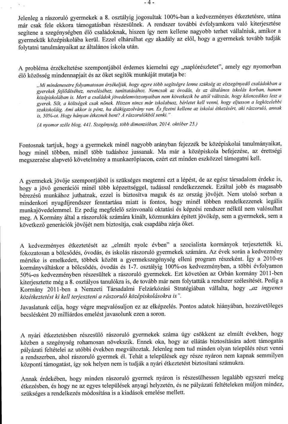 Ezzel elhárulhat egy akadály az el ől, hogy a gyermekek tovább tudjá k folytatni tanulmányaikat az általános iskola után.