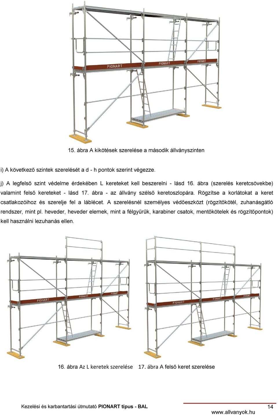 ábra - az állvány szélső keretoszlopára. Rögzítse a korlátokat a keret csatlakozóihoz és szerelje fel a láblécet.