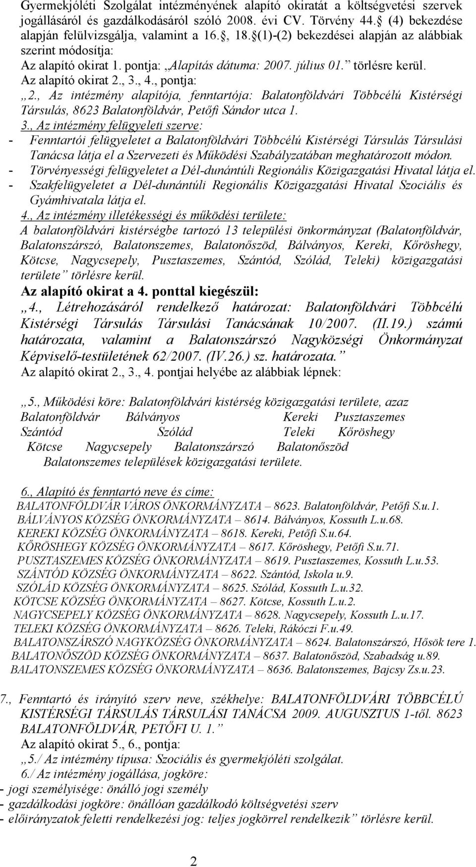 , Az intézmény alapítója, fenntartója: Balatonföldvári Többcélú Kistérségi Társulás, 8623 Balatonföldvár, Petıfi Sándor utca 1. 3.