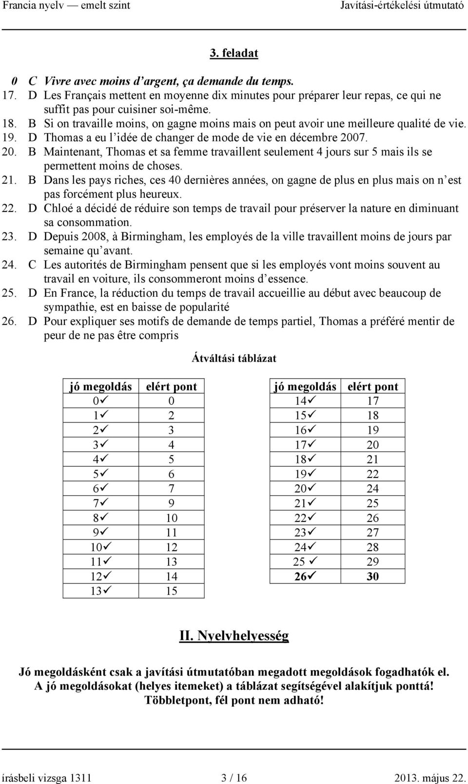 7. 20. B Maintenant, Thomas et sa femme travaillent seulement 4 jours sur 5 mais ils se permettent moins de choses. 21.