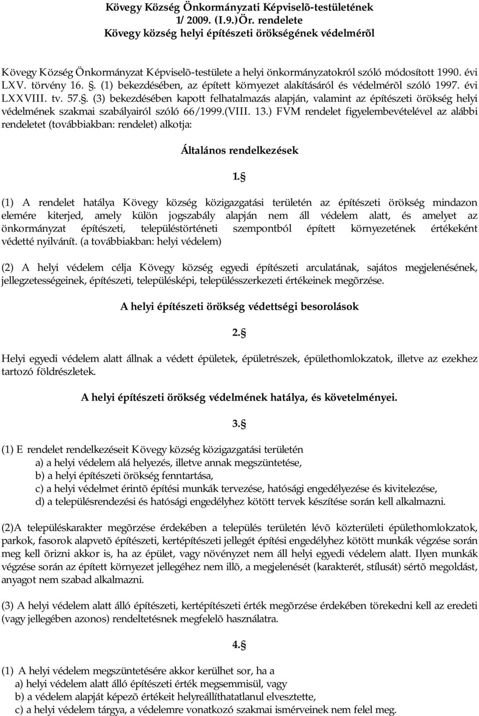 . (1) bekezdésében, az épített környezet alakításáról és védelmérõl szóló 1997. évi LXXVIII. tv. 57.