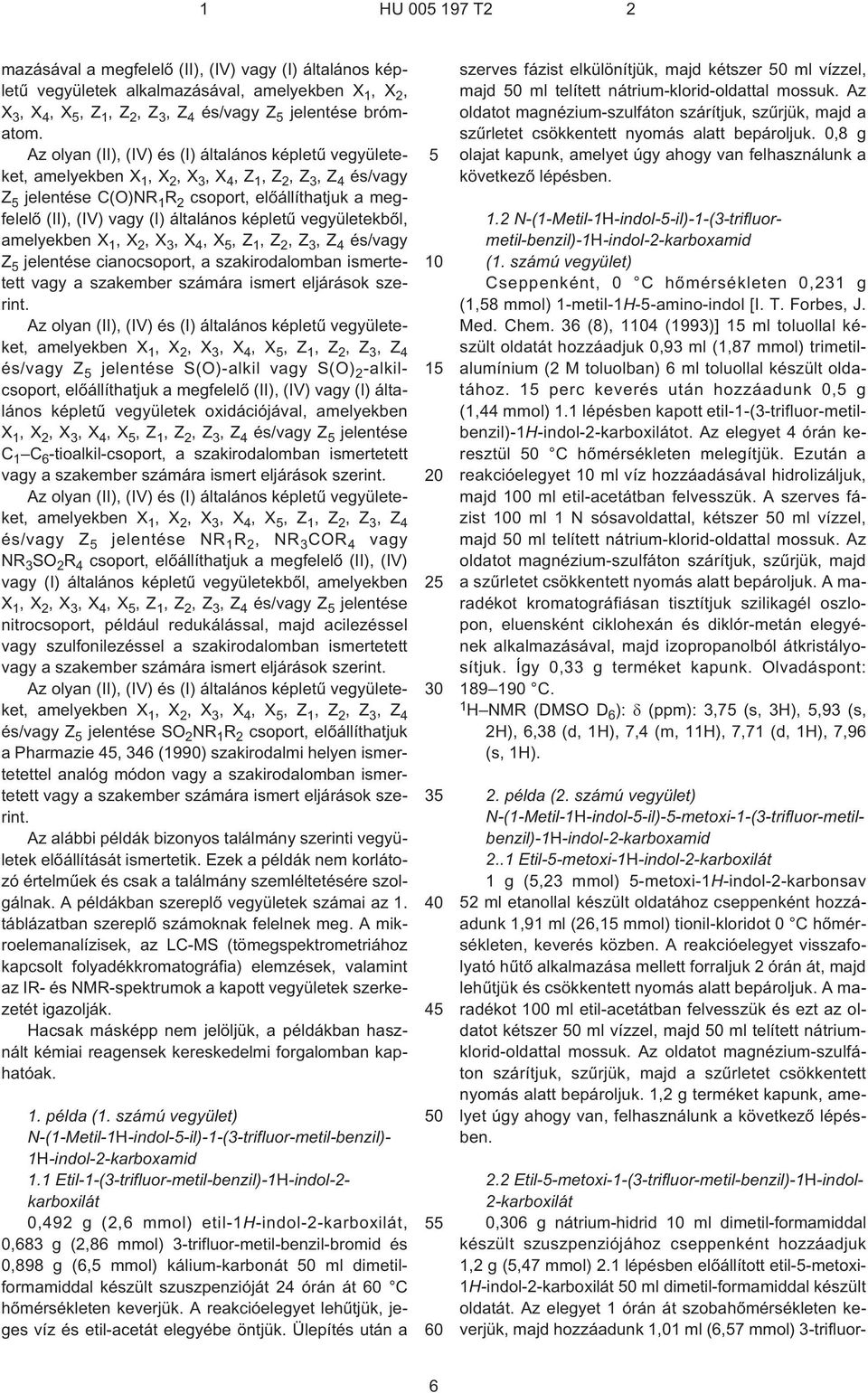 általános képletû vegyületekbõl, amelyekben X 1,X 2,X 3,X 4,X,Z 1,Z 2,Z 3,Z 4 és/vagy Z jelentése cianocsoport, a szakirodalomban ismertetett vagy a szakember számára ismert eljárások szerint.