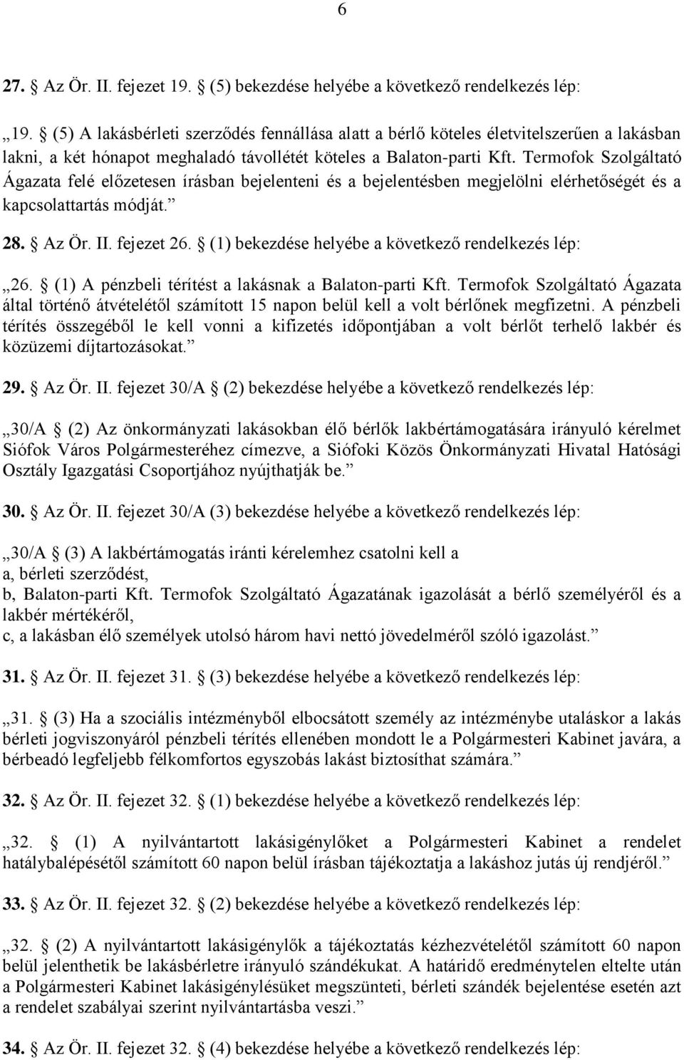 Termofok Szolgáltató Ágazata felé előzetesen írásban bejelenteni és a bejelentésben megjelölni elérhetőségét és a kapcsolattartás módját. 28. Az Ör. II. fejezet 26.