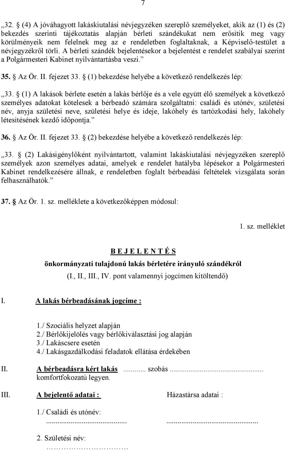 A bérleti szándék bejelentésekor a bejelentést e rendelet szabályai szerint a Polgármesteri Kabinet nyilvántartásba veszi. 35. Az Ör. II. fejezet 33.