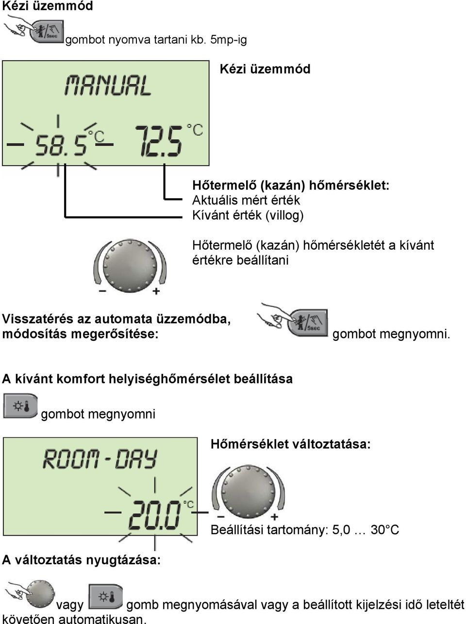 a kívánt értékre beállítani Visszatérés az automata üzzemódba, módosítás megerősítése: gombot megnyomni.