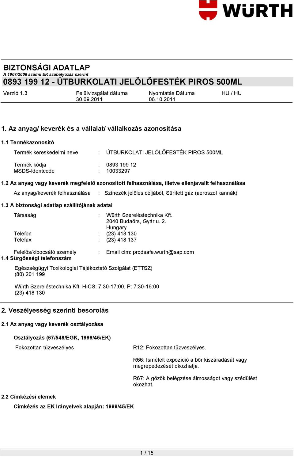 3 A biztonsági adatlap szállítójának adatai : Színezék jelölés céljából, Sűrített gáz (aeroszol kannák) Társaság : Würth Szereléstechnika Kft. 20