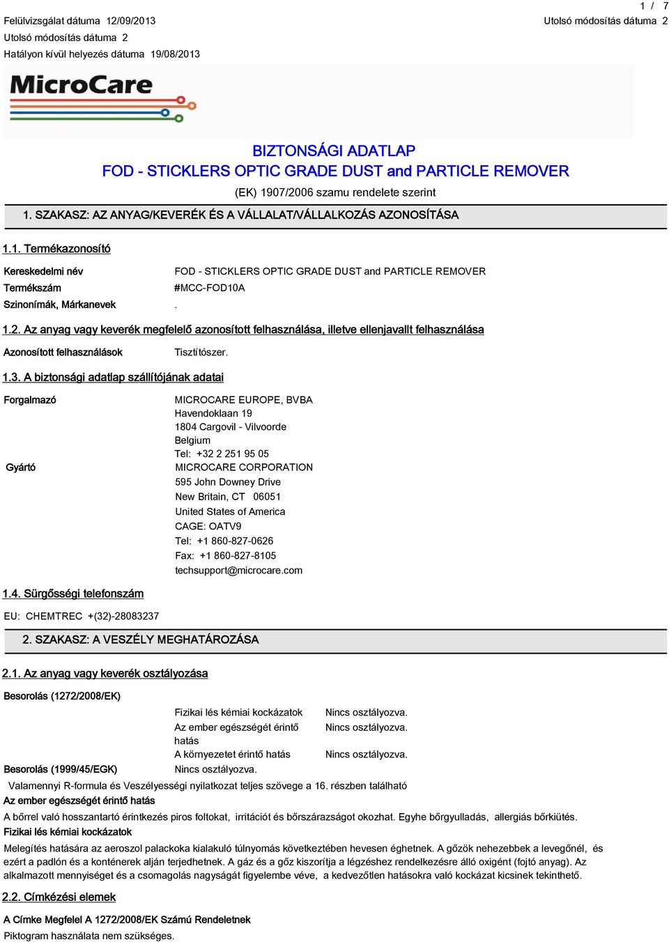 A biztonsági adatlap szállítójának adatai Forgalmazó Gyártó MICROCARE EUROPE, BVBA Havendoklaan 19 1804 Cargovil - Vilvoorde Belgium Tel: +32 2 251 95 05 MICROCARE CORPORATION 595 John Downey Drive