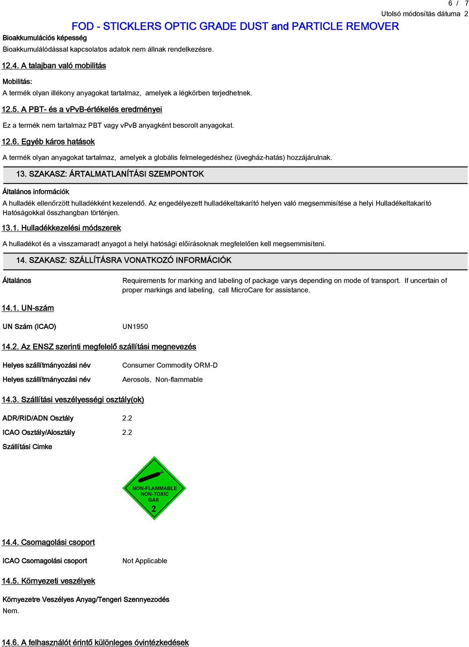 A PBT- és a vpvb-értékelés eredményei Ez a termék nem tartalmaz PBT vagy vpvb anyagként besorolt anyagokat. 12.6.