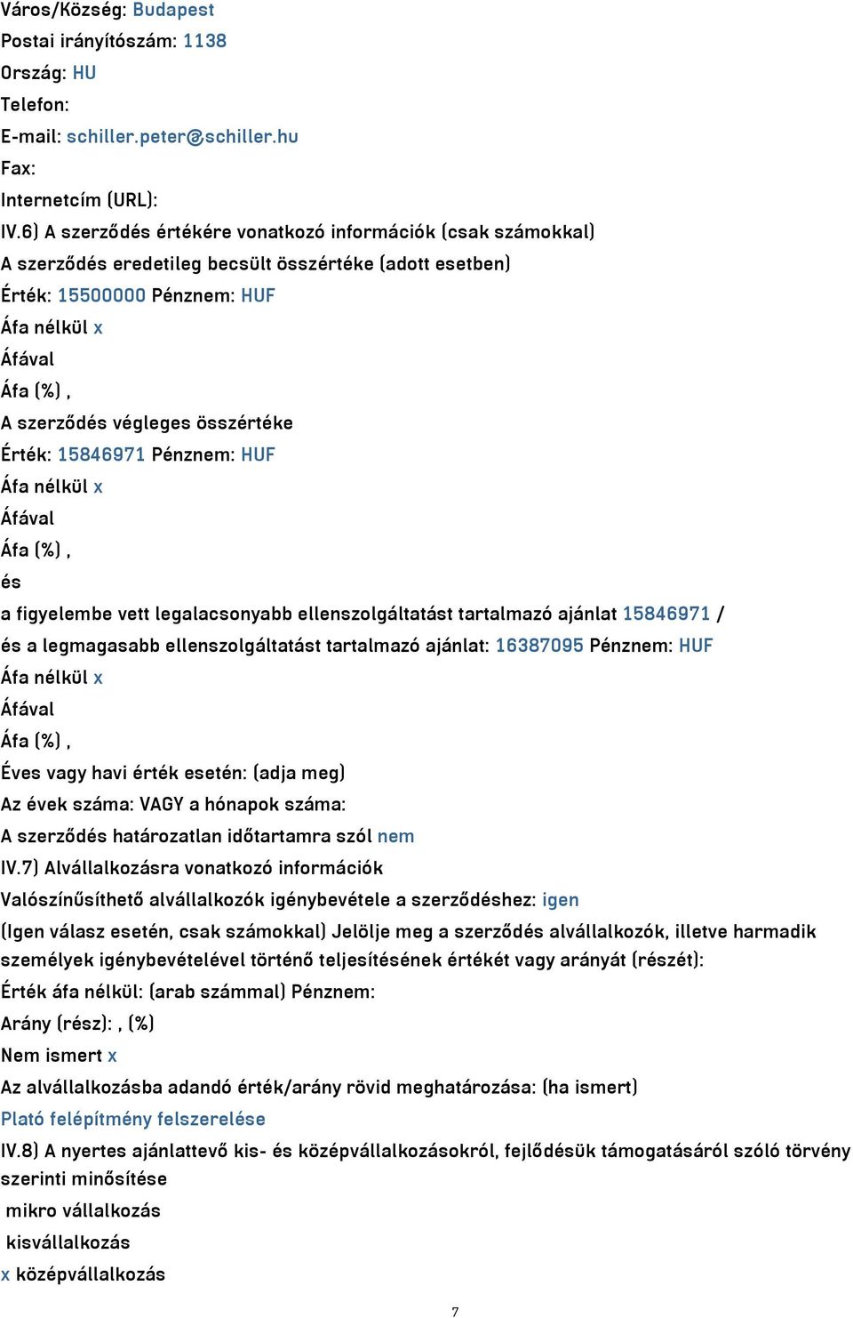 Érték: 15846971 Pénznem: HUF Áfa nélkül x és a figyelembe vett legalacsonyabb ellenszolgáltatást tartalmazó ajánlat 15846971 / és a legmagasabb ellenszolgáltatást tartalmazó ajánlat: 16387095