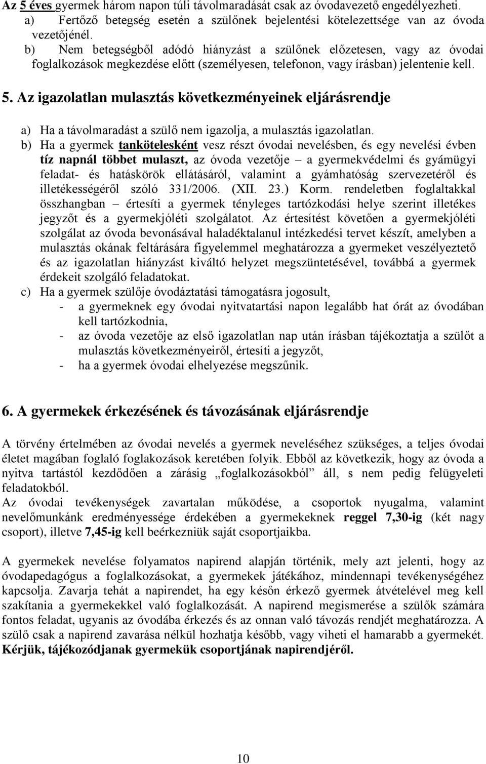 Az igazolatlan mulasztás következményeinek eljárásrendje a) Ha a távolmaradást a szülő nem igazolja, a mulasztás igazolatlan.