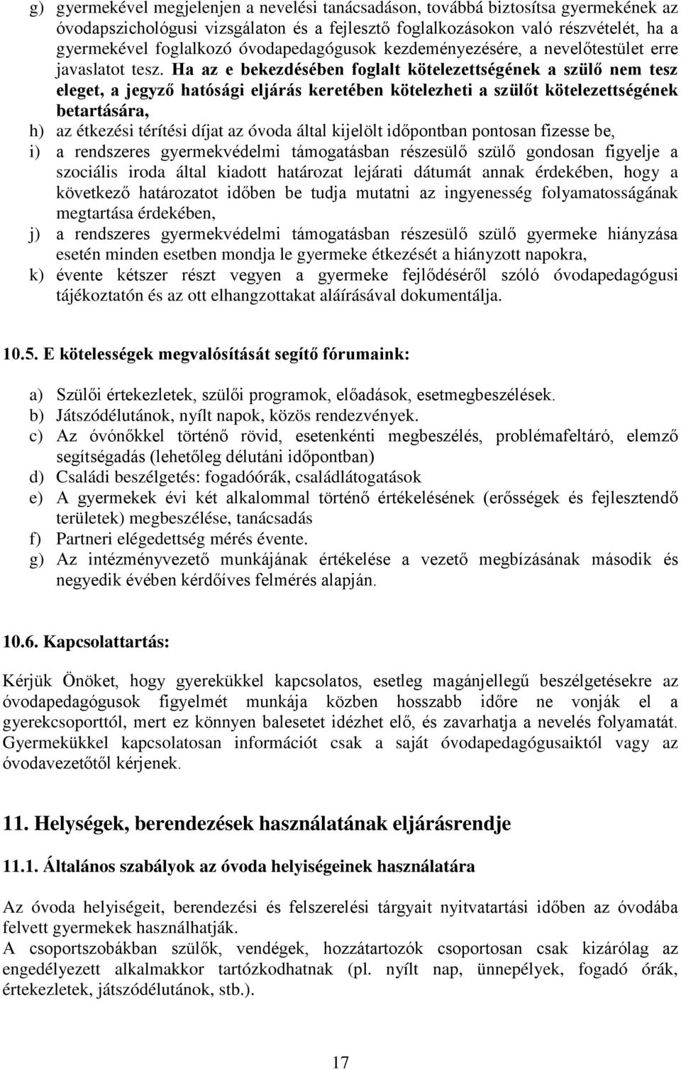 Ha az e bekezdésében foglalt kötelezettségének a szülő nem tesz eleget, a jegyző hatósági eljárás keretében kötelezheti a szülőt kötelezettségének betartására, h) az étkezési térítési díjat az óvoda