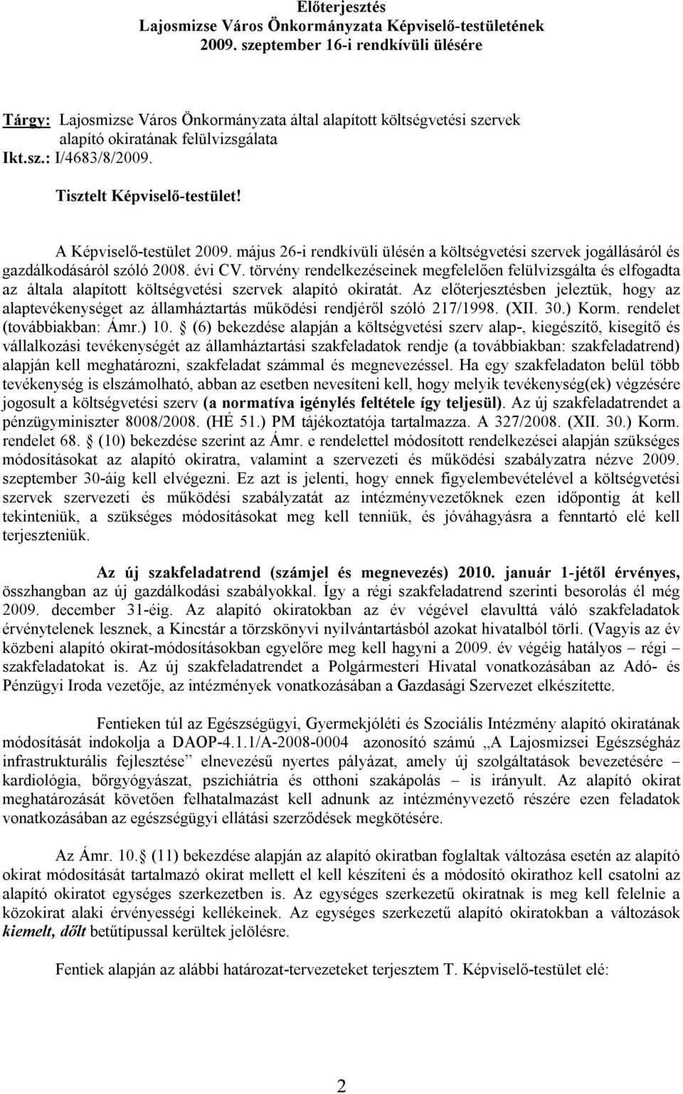 A Képviselő-testület 2009. május 26-i rendkívüli ülésén a költségvetési szervek jogállásáról és gazdálkodásáról szóló 2008. évi CV.