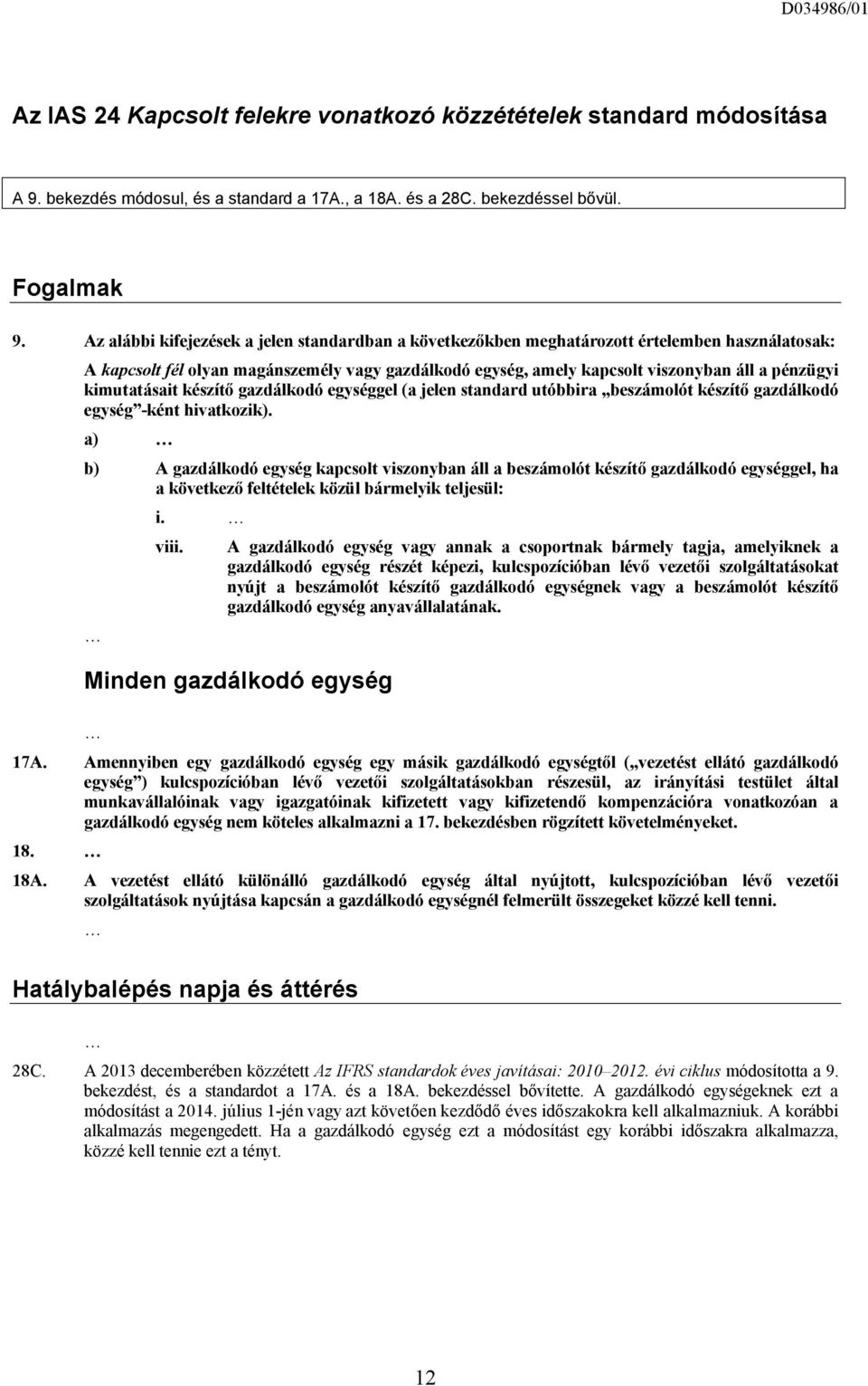 kimutatásait készítő gazdálkodó egységgel (a jelen standard utóbbira beszámolót készítő gazdálkodó egység -ként hivatkozik).