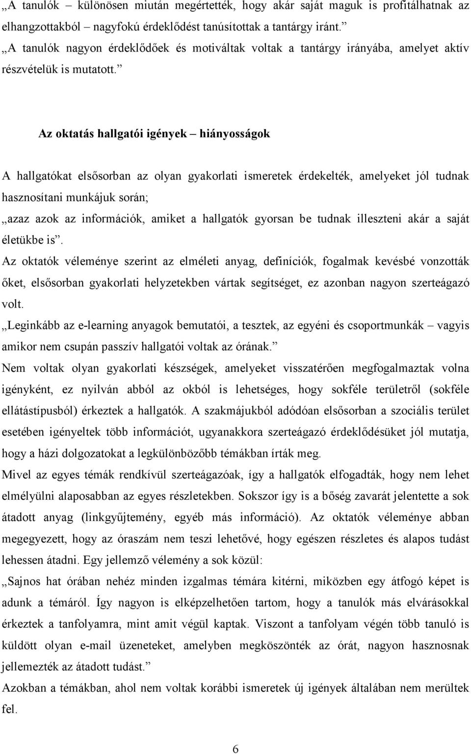 Az oktatás hallgatói igények hiányosságok A hallgatókat elsısorban az olyan gyakorlati ismeretek érdekelték, amelyeket jól tudnak hasznosítani munkájuk során; azaz azok az információk, amiket a