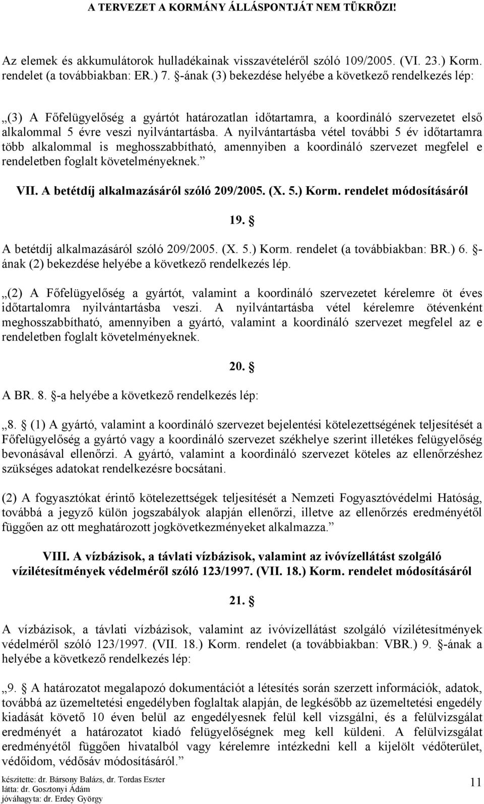 A nyilvántartásba vétel további 5 év időtartamra több alkalommal is meghosszabbítható, amennyiben a koordináló szervezet megfelel e rendeletben foglalt követelményeknek. VII.