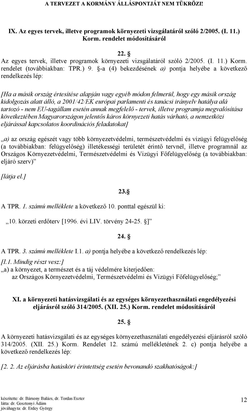 európai parlamenti és tanácsi irányelv hatálya alá tartozó - nem EU-tagállam esetén annak megfelelő - tervek, illetve programja megvalósítása következtében Magyarországon jelentős káros környezeti